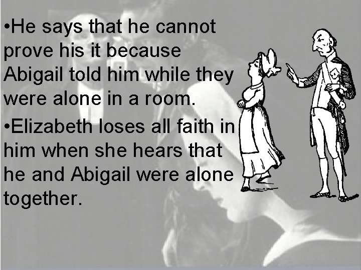  • He says that he cannot prove his it because Abigail told him