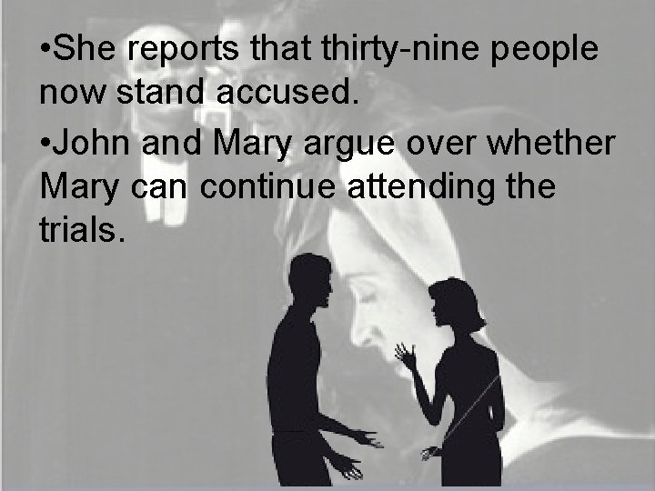  • She reports that thirty-nine people now stand accused. • John and Mary