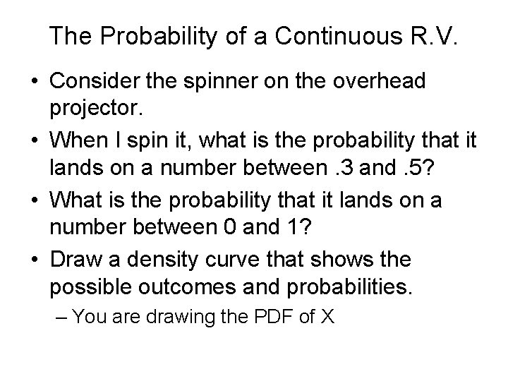 The Probability of a Continuous R. V. • Consider the spinner on the overhead