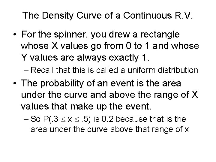 The Density Curve of a Continuous R. V. • For the spinner, you drew