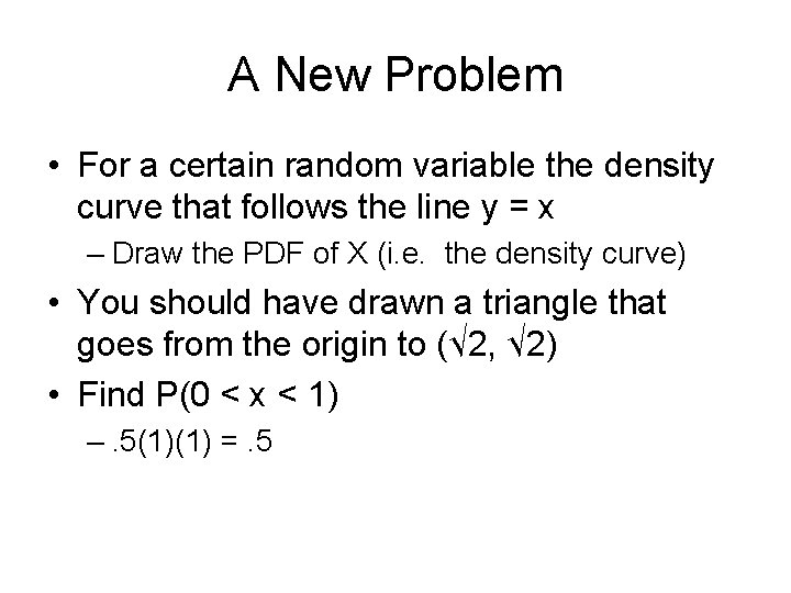 A New Problem • For a certain random variable the density curve that follows