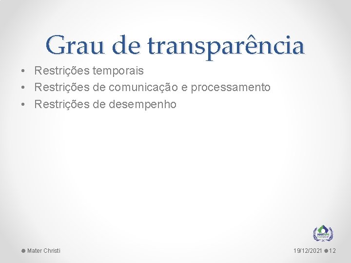 Grau de transparência • Restrições temporais • Restrições de comunicação e processamento • Restrições