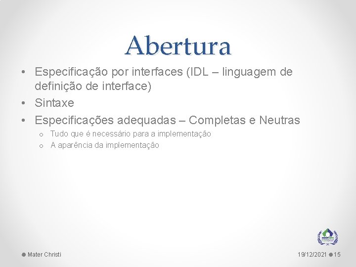 Abertura • Especificação por interfaces (IDL – linguagem de definição de interface) • Sintaxe