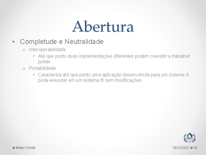 Abertura • Completude e Neutralidade o Interoperabilidade • Até que ponto duas implementações diferentes