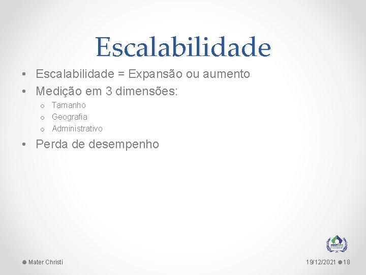 Escalabilidade • Escalabilidade = Expansão ou aumento • Medição em 3 dimensões: o Tamanho