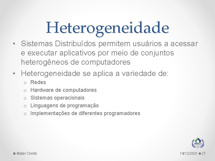 Heterogeneidade • Sistemas Distribuídos permitem usuários a acessar e executar aplicativos por meio de