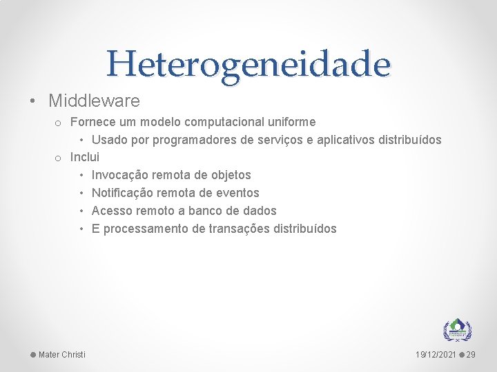 Heterogeneidade • Middleware o Fornece um modelo computacional uniforme • Usado por programadores de