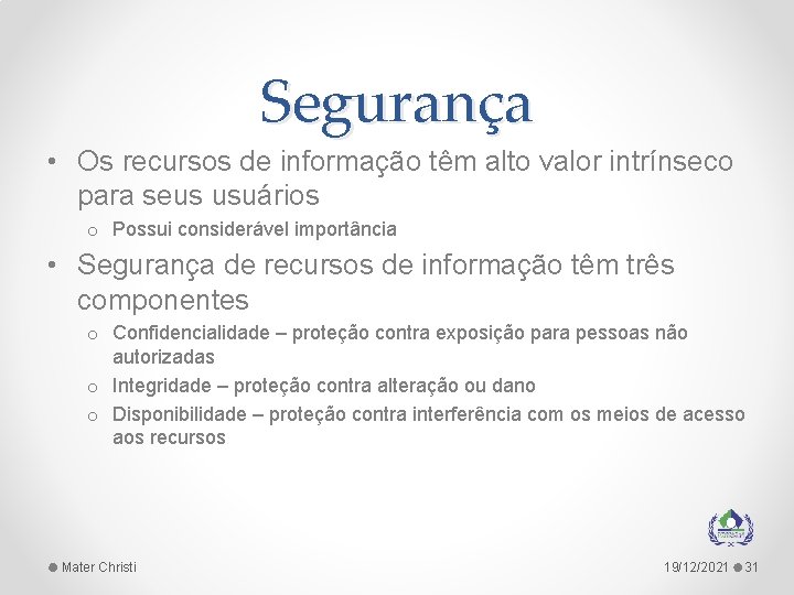 Segurança • Os recursos de informação têm alto valor intrínseco para seus usuários o