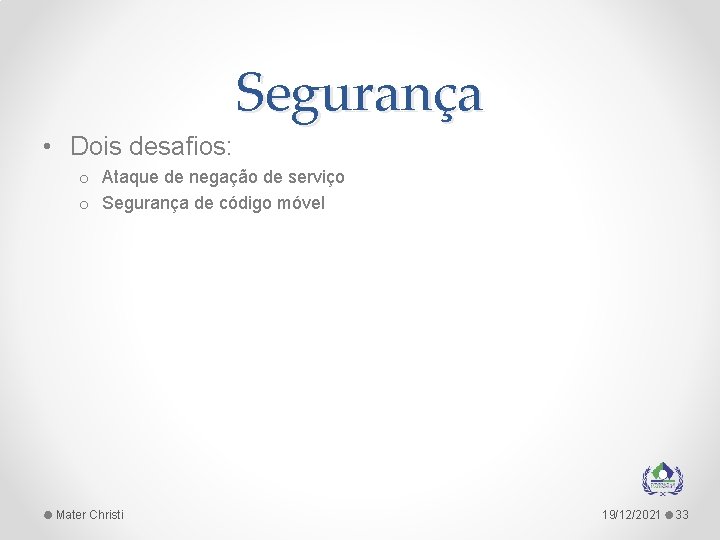 Segurança • Dois desafios: o Ataque de negação de serviço o Segurança de código