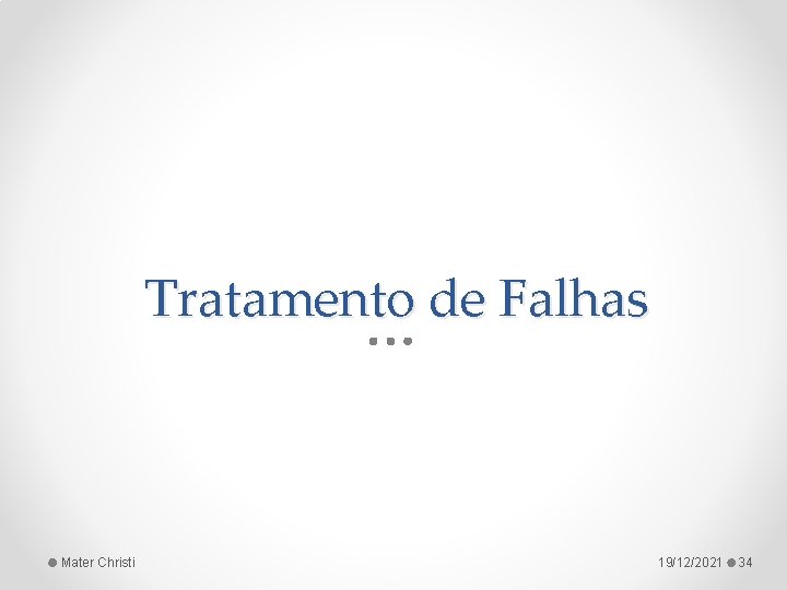 Tratamento de Falhas Mater Christi 19/12/2021 34 