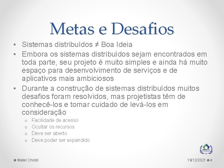 Metas e Desafios • Sistemas distribuídos ≠ Boa Ideia • Embora os sistemas distribuídos