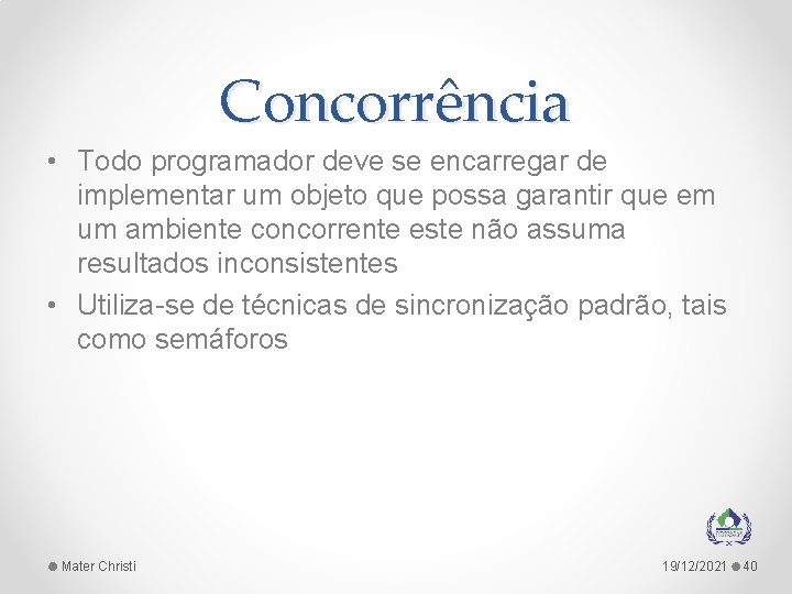 Concorrência • Todo programador deve se encarregar de implementar um objeto que possa garantir