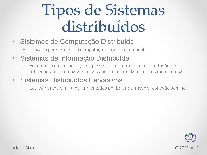 Tipos de Sistemas distribuídos • Sistemas de Computação Distribuída o Utilizada para tarefas de