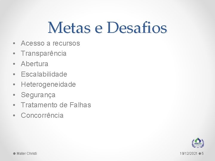 Metas e Desafios • • Acesso a recursos Transparência Abertura Escalabilidade Heterogeneidade Segurança Tratamento