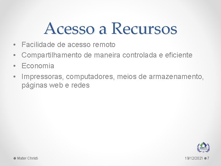 Acesso a Recursos • • Facilidade de acesso remoto Compartilhamento de maneira controlada e