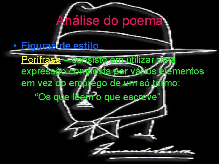 Análise do poema • Figuras de estilo Perífrase – consiste em utilizar uma expressão