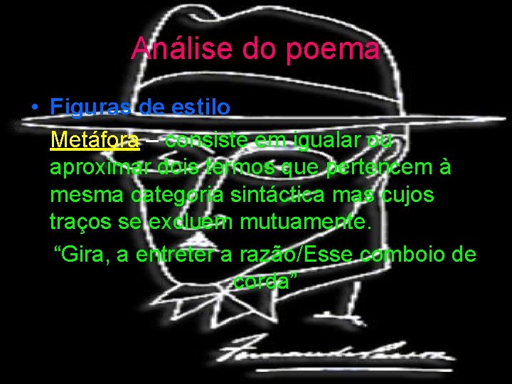 Análise do poema • Figuras de estilo Metáfora – consiste em igualar ou aproximar