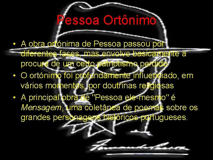 Pessoa Ortônimo • A obra ortónima de Pessoa passou por diferentes fases, mas envolve