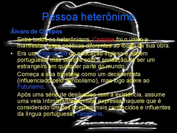 Pessoa heterônimo Álvaro de Campos Entre todos os heterônimos, Campos foi o único a