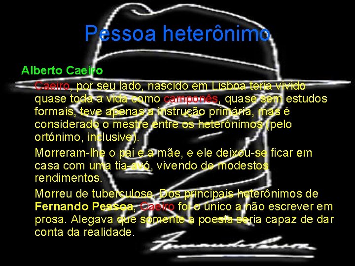 Pessoa heterônimo Alberto Caeiro, por seu lado, nascido em Lisboa teria vivido quase toda