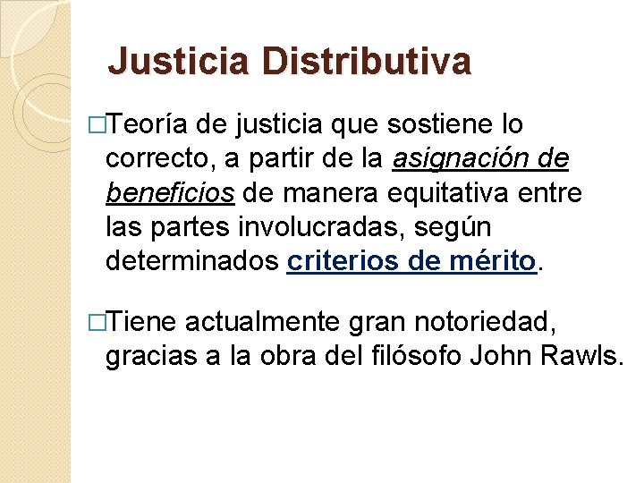 Justicia Distributiva �Teoría de justicia que sostiene lo correcto, a partir de la asignación