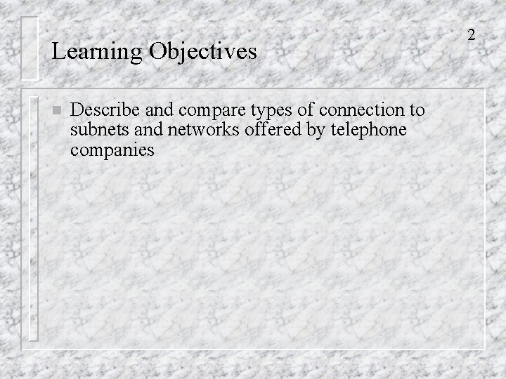 Learning Objectives n Describe and compare types of connection to subnets and networks offered