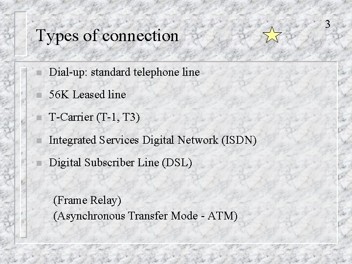 Types of connection n Dial-up: standard telephone line n 56 K Leased line n