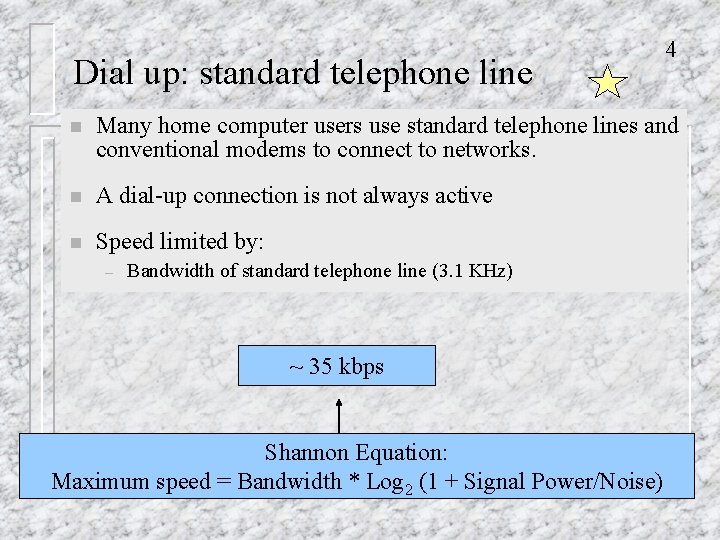 Dial up: standard telephone line 4 n Many home computer users use standard telephone