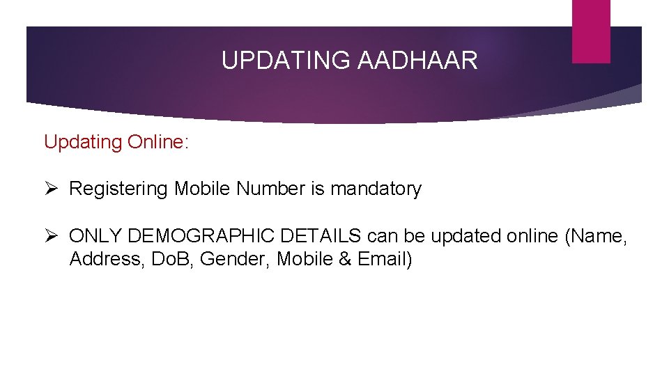 UPDATING AADHAAR Updating Online: Ø Registering Mobile Number is mandatory Ø ONLY DEMOGRAPHIC DETAILS