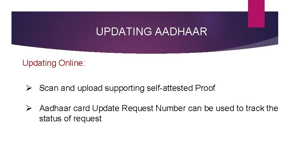 UPDATING AADHAAR Updating Online: Ø Scan and upload supporting self-attested Proof Ø Aadhaar card