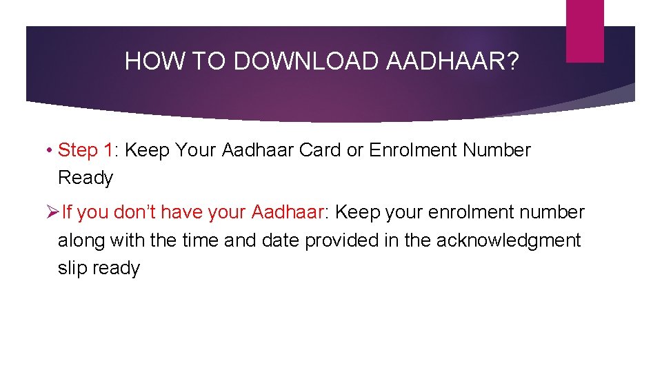 HOW TO DOWNLOAD AADHAAR? • Step 1: Keep Your Aadhaar Card or Enrolment Number