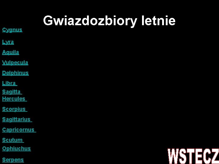 Cygnus Lyra Aquila Vulpecula Delphinus Libra Sagitta Hercules Scorpius Sagittarius Capricornus Scutum Ophiuchus Serpens