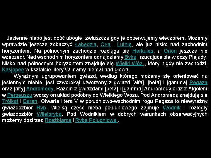 Jesienne niebo jest dość ubogie, zwłaszcza gdy je obserwujemy wieczorem. Możemy wprawdzie jeszcze zobaczyć