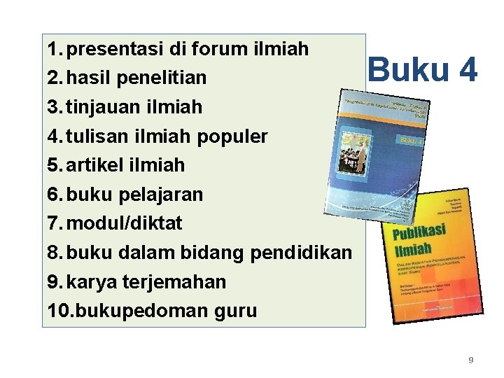 1. presentasi di forum ilmiah 2. hasil penelitian 3. tinjauan ilmiah 4. tulisan ilmiah