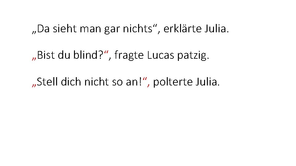 „Da sieht man gar nichts“, erklärte Julia. „Bist du blind? “, fragte Lucas patzig.