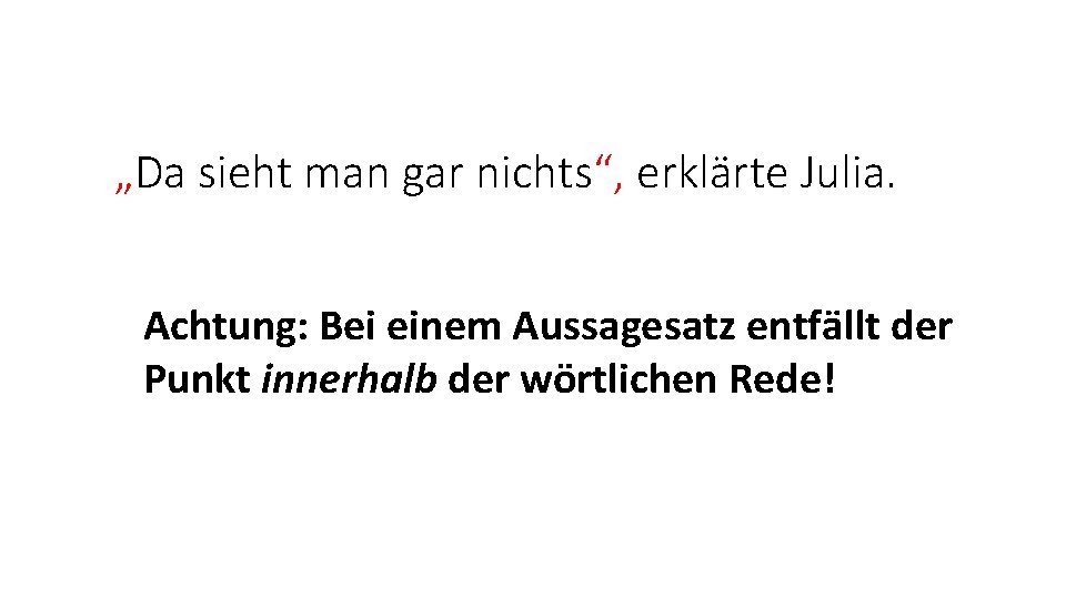„Da sieht man gar nichts“, erklärte Julia. Achtung: Bei einem Aussagesatz entfällt der Punkt