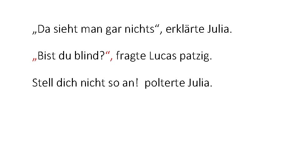 „Da sieht man gar nichts“, erklärte Julia. „Bist du blind? “, fragte Lucas patzig.