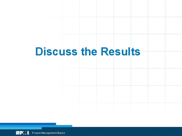 Discuss the Results Project Management Basics 