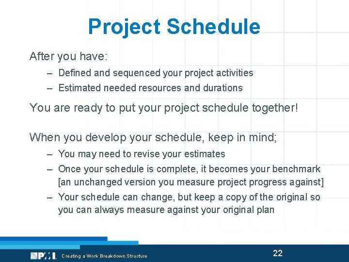Project Schedule After you have: – Defined and sequenced your project activities – Estimated
