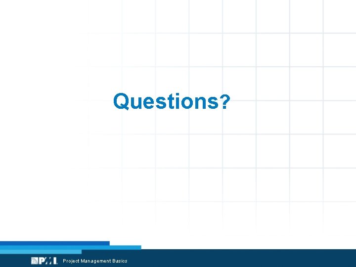 Questions? Project Management Basics 