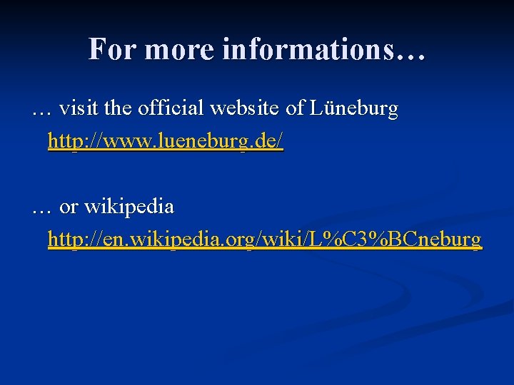 For more informations… … visit the official website of Lüneburg http: //www. lueneburg. de/ For more informations… … visit the official website of Lüneburg http: //www. lueneburg. de/