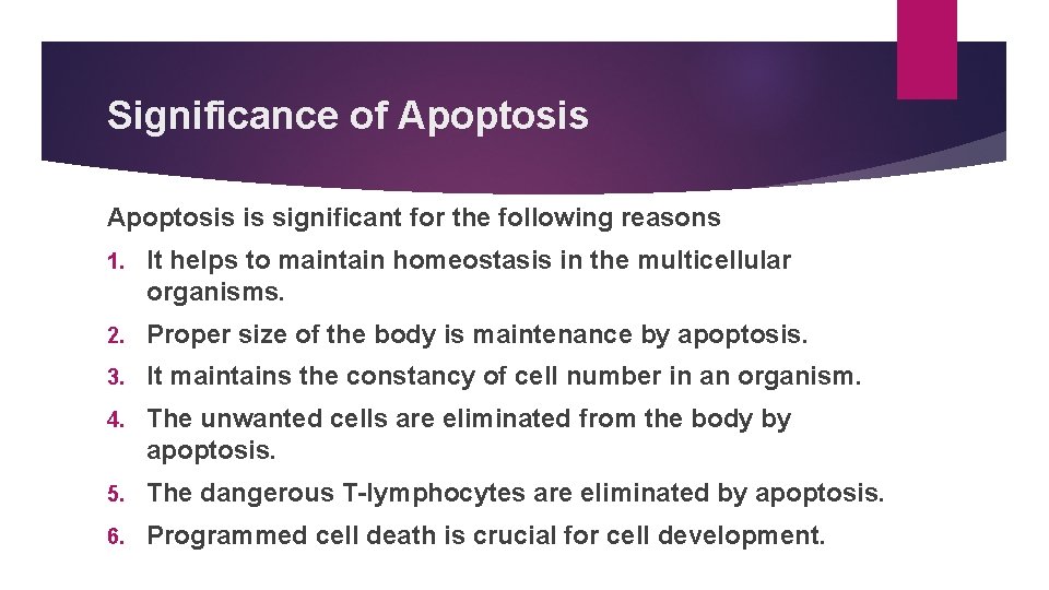 Significance of Apoptosis is significant for the following reasons 1. It helps to maintain