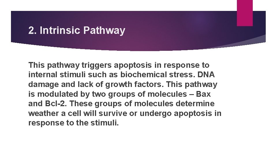 2. Intrinsic Pathway This pathway triggers apoptosis in response to internal stimuli such as