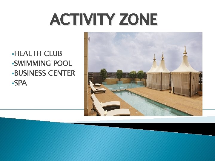 ACTIVITY ZONE §HEALTH CLUB §SWIMMING POOL §BUSINESS CENTER §SPA 