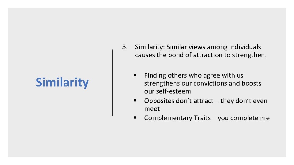 3. Similarity: Similar views among individuals causes the bond of attraction to strengthen. Similarity