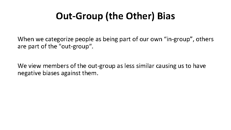 Out-Group (the Other) Bias When we categorize people as being part of our own