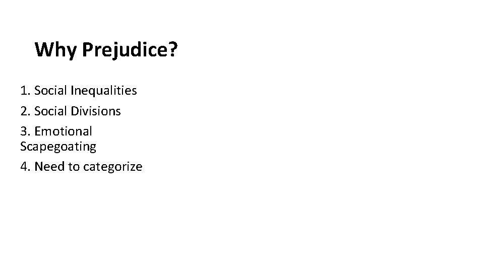 Why Prejudice? 1. Social Inequalities 2. Social Divisions 3. Emotional Scapegoating 4. Need to