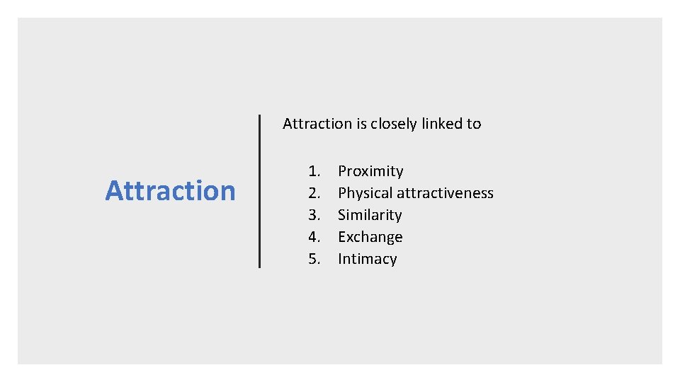 Attraction is closely linked to Attraction 1. 2. 3. 4. 5. Proximity Physical attractiveness