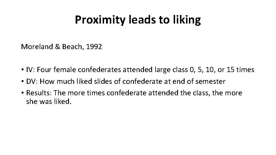 Proximity leads to liking Moreland & Beach, 1992 • IV: Four female confederates attended