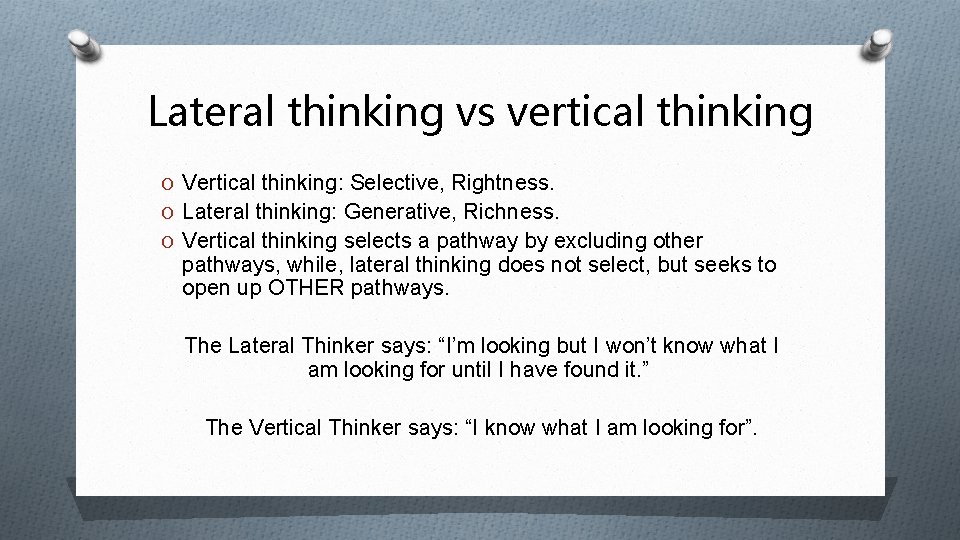 Lateral thinking vs vertical thinking O Vertical thinking: Selective, Rightness. O Lateral thinking: Generative,